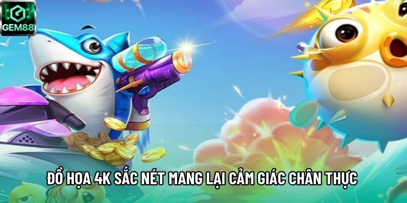 Đồ họa 4K sắc nét mang lại cảm giác chân thực 