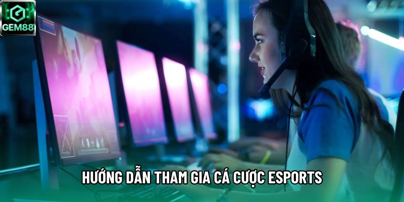 Hướng dẫn tham gia cá cược Esports Hướng dẫn tham gia cá cược Esports