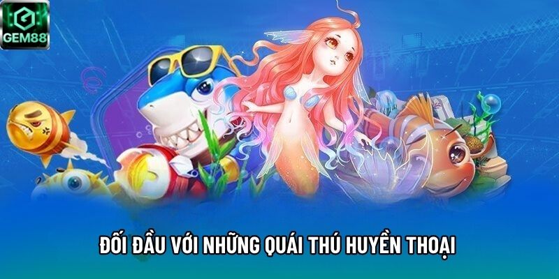 Đối đầu với những quái thú huyền thoại Đối đầu với những quái thú huyền thoại