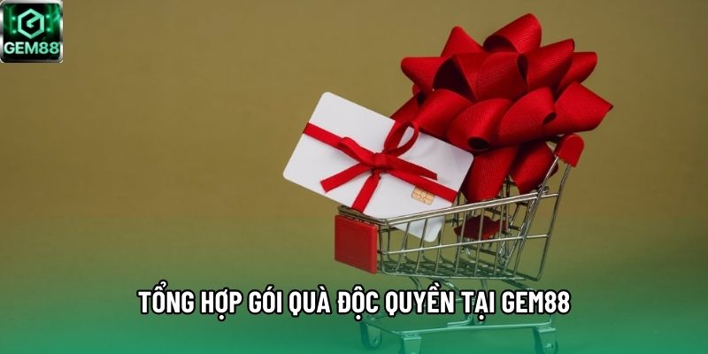 Tổng hợp gói quà độc quyền tại Gem88 Tổng hợp gói quà độc quyền tại Gem88