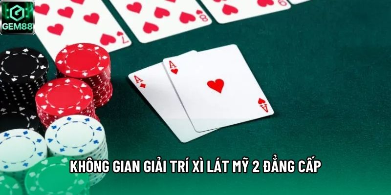 Không gian giải trí Xì lát Mỹ 2 đẳng cấp Không gian giải trí Xì lát Mỹ 2 đẳng cấp